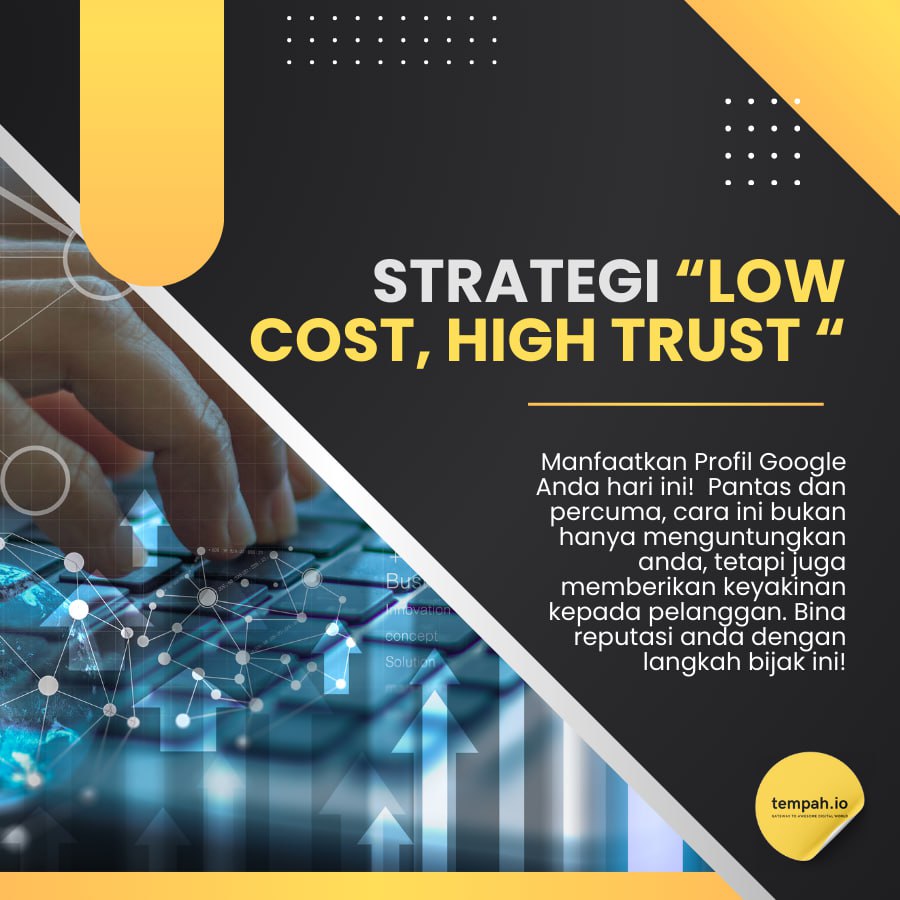 Strategi ‘Low Cost, High Trust’: Manfaatkan Profil Google Anda Sekarang!