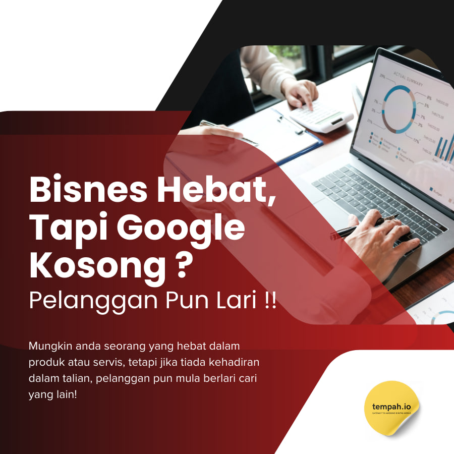 Bisnes Hebat Tapi Google Kosong ? Pelanggan Pun Lari