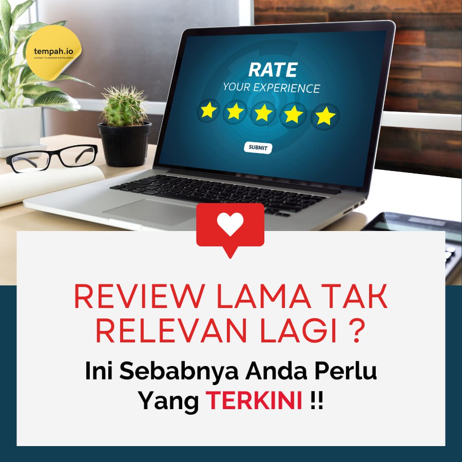 Review Lama Tak Relevan Lagi? Ini Sebabnya Anda Perlu Yang Terkini!
