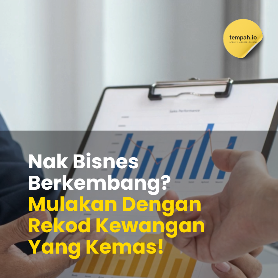 Nak Bisnes Berkembang? Mulakan Dengan Rekod Kewangan Yang Kemas