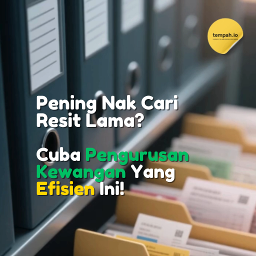 Pening Nak Cari Resit Lama? Cuba Pengurusan Kewangan Yang Efisien Ini!