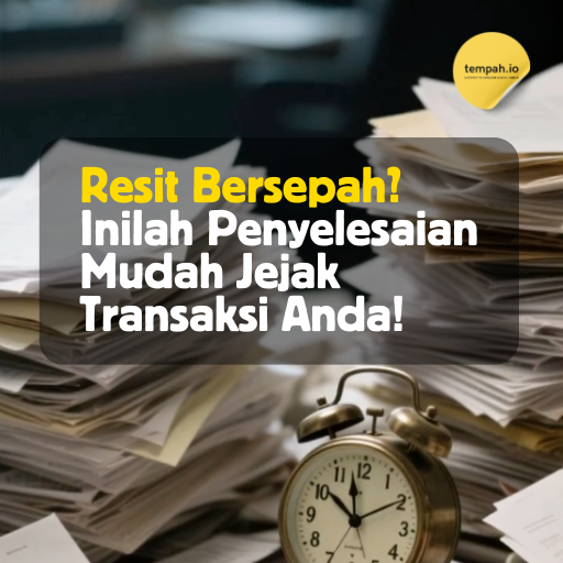 Resit Bersepah? Inilah Penyelesaian Mudah Jejak Transaksi Anda!