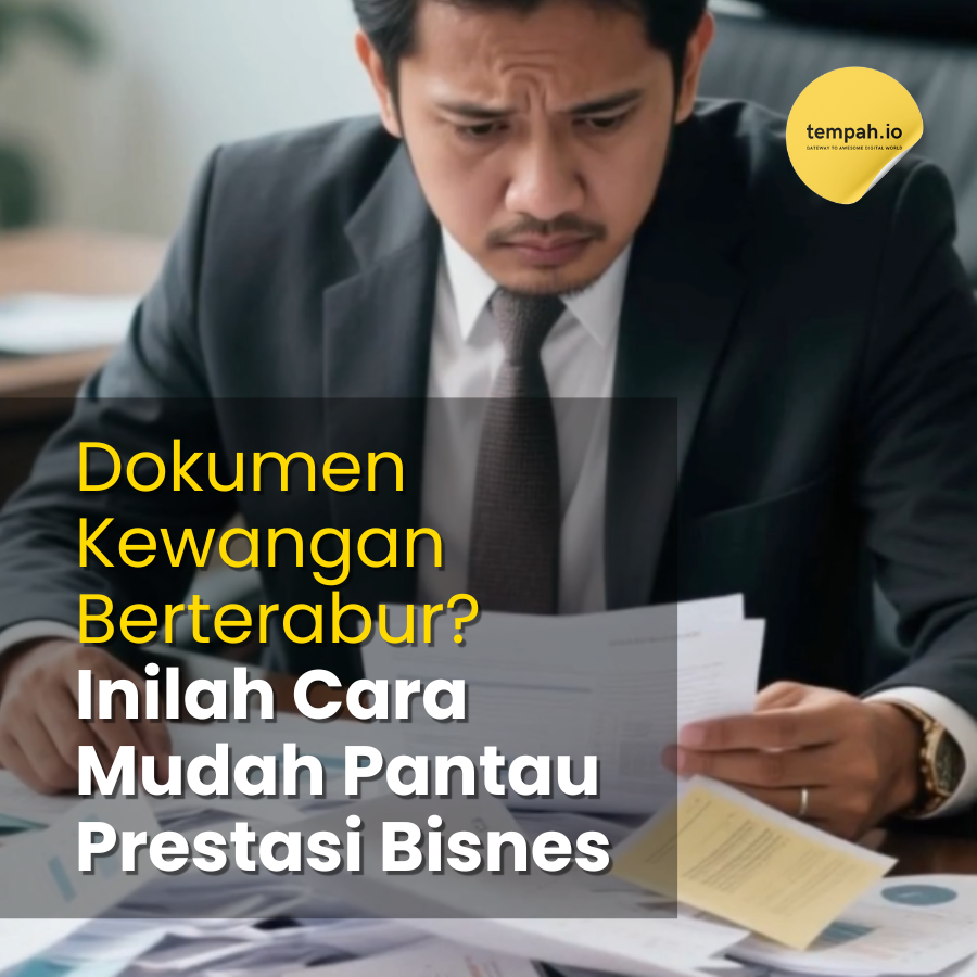 Dokumen Kewangan Berterabur? Inilah Cara Mudah Pantau Prestasi Bisnes