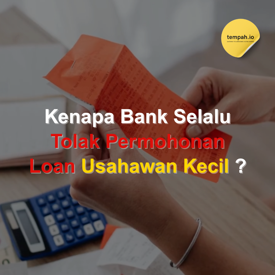 Kenapa Bank Selalu Tolak Permohonan Loan Usahawan Kecil?