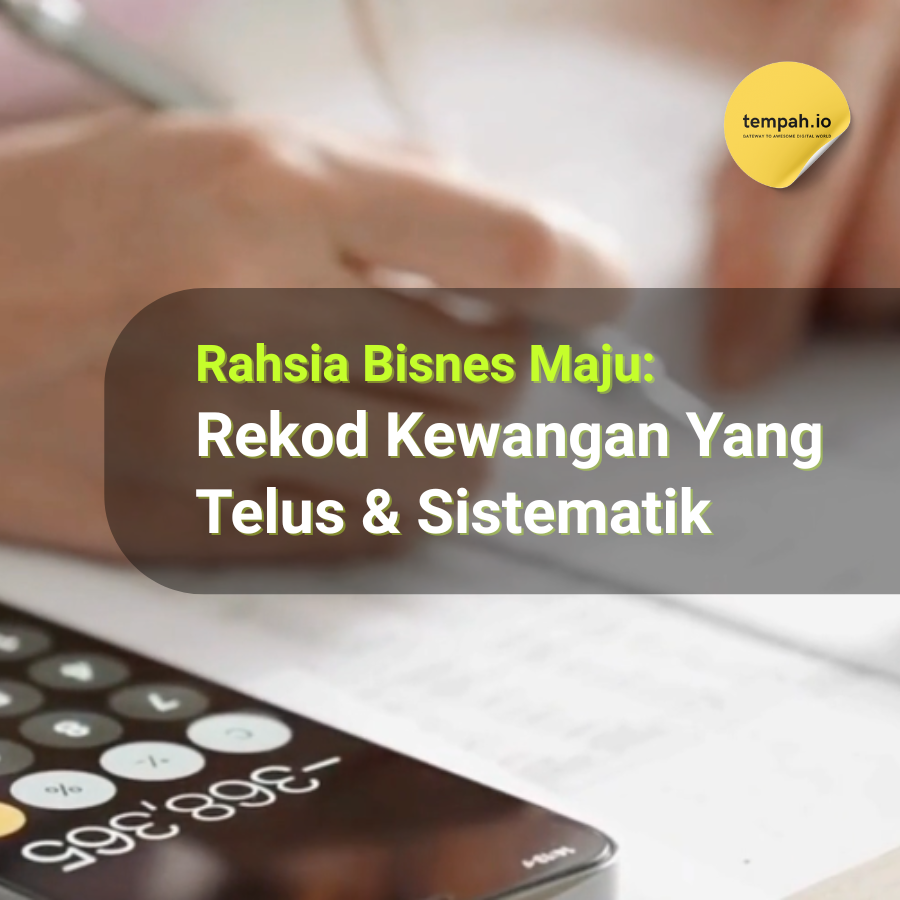 Rahsia Bisnes Maju: Rekod Kewangan Yang Telus & Sistematik