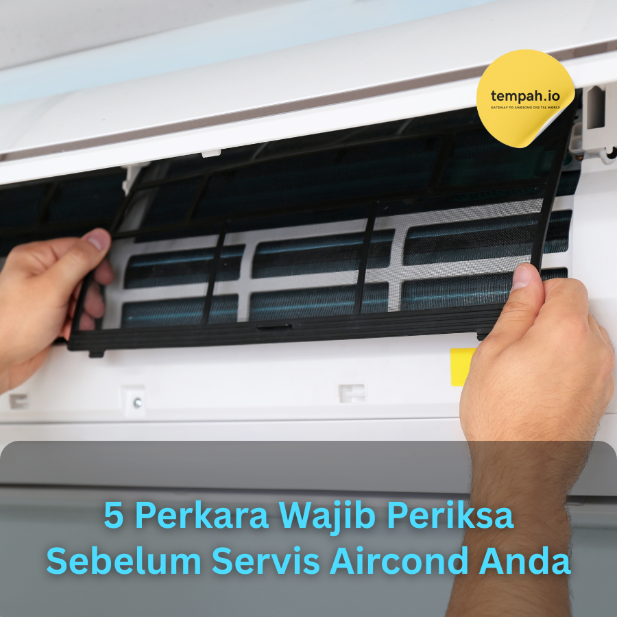 5 Perkara Wajib Periksa Sebelum Servis Aircond Anda
