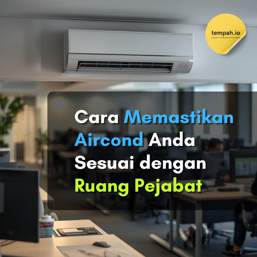 Cara Memastikan Aircond Anda Sesuai dengan Ruang Pejabat