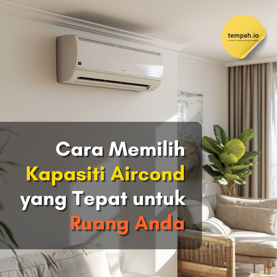 Cara Memilih Kapasiti Aircond yang Tepat untuk Ruang Anda