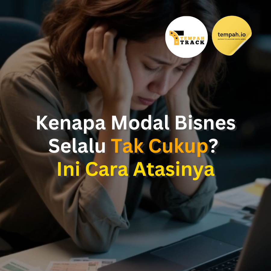 Kenapa Modal Bisnes Selalu Tak Cukup? Ini Cara Atasinya