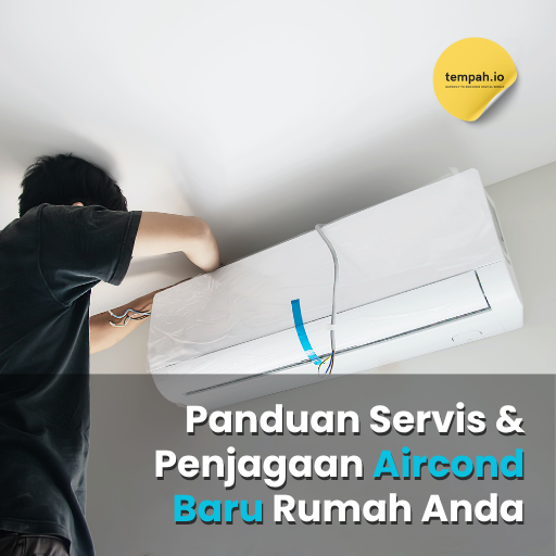 Panduan Servis & Penjagaan Aircond Baru Rumah Anda