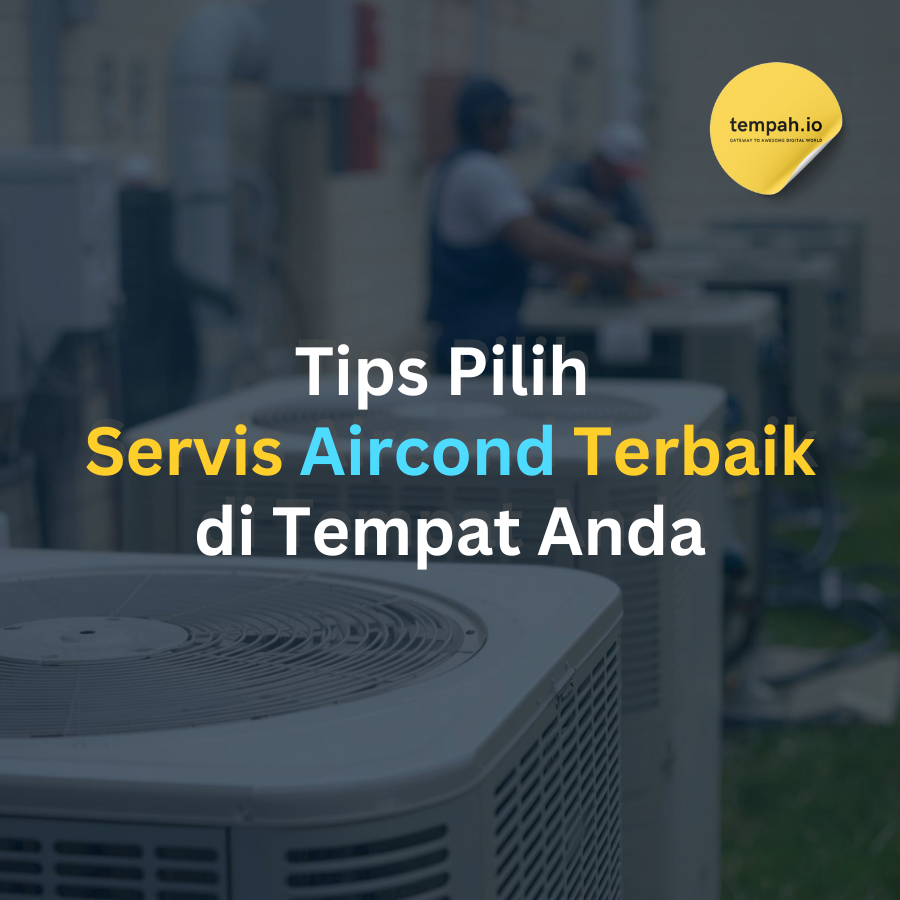 Tips Pilih Servis Aircond Terbaik di Tempat Anda