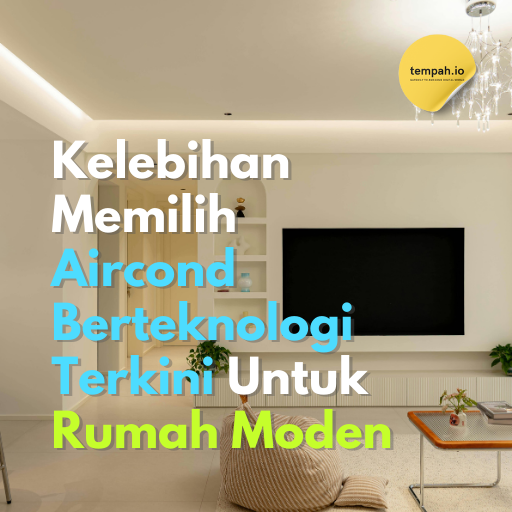 Kelebihan Memilih Aircond Berteknologi Terkini Untuk Rumah Moden