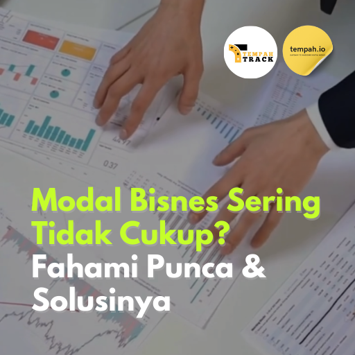 Modal Bisnes Sering Tidak Cukup? Fahami Punca & Solusinya
