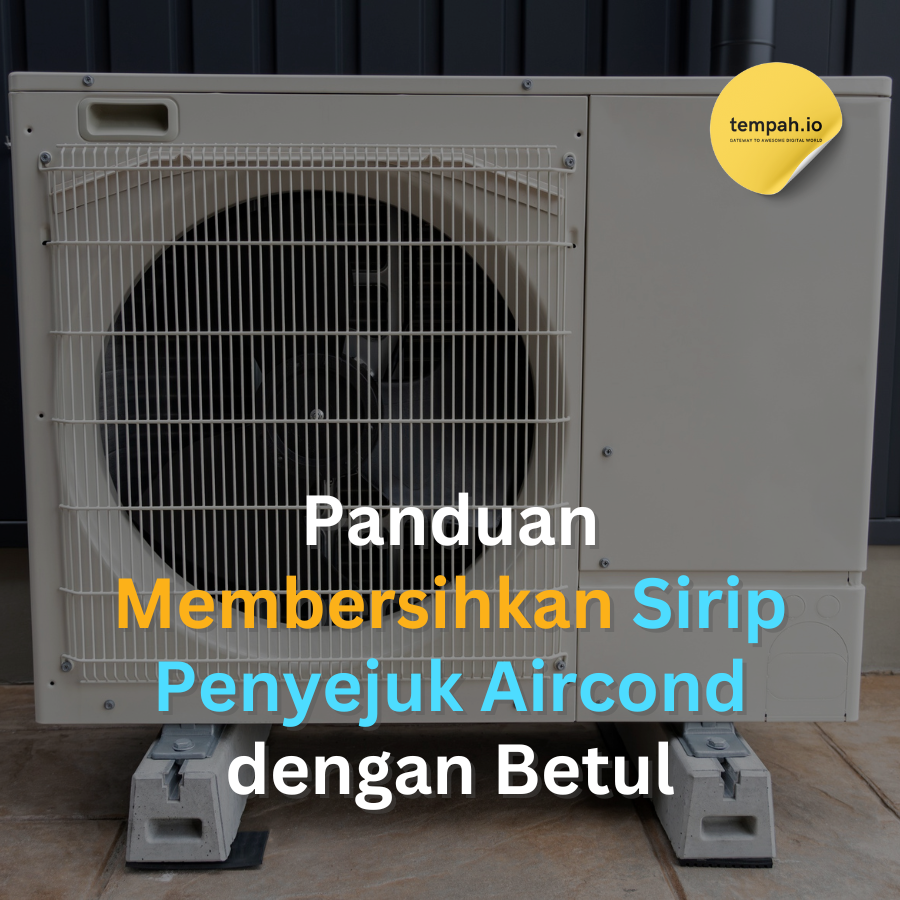 Panduan Membersihkan Sirip Penyejuk Aircond dengan Betul