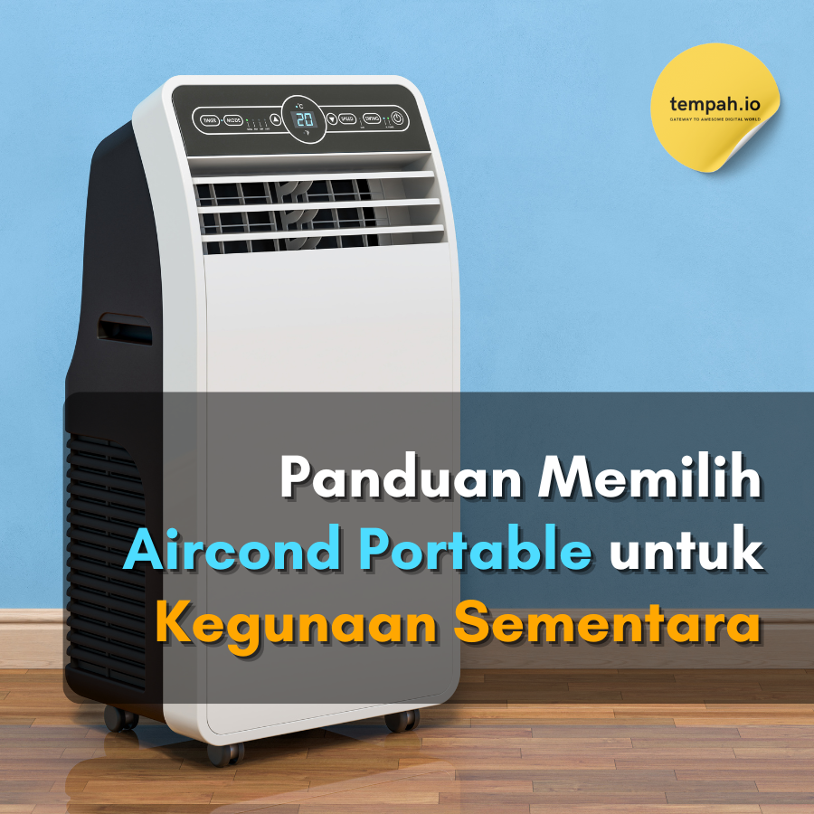 Panduan Memilih Aircond Portable untuk Kegunaan Sementara
