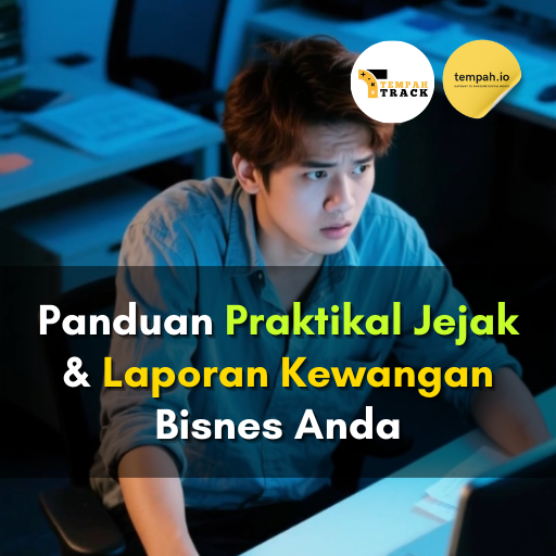 Panduan Praktikal Jejak & Laporan Kewangan Bisnes Anda