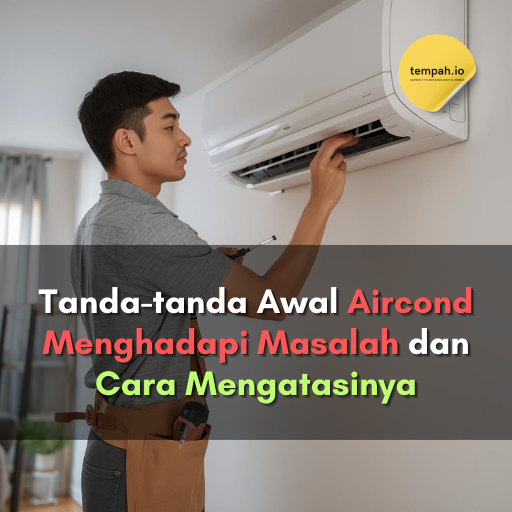 Tanda-tanda Awal Aircond Menghadapi Masalah dan Cara Mengatasinya
